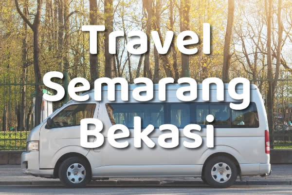 Jadwal Travel Semarang Bekasi, Tarif Harga Tiket Murah